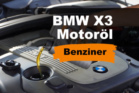 BMW X3 Motoröl (Benziner) – Alle Baujahre in der Übersicht